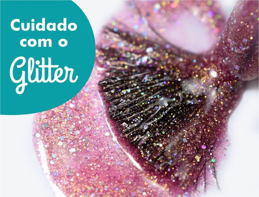 Cuidado com o Glitter